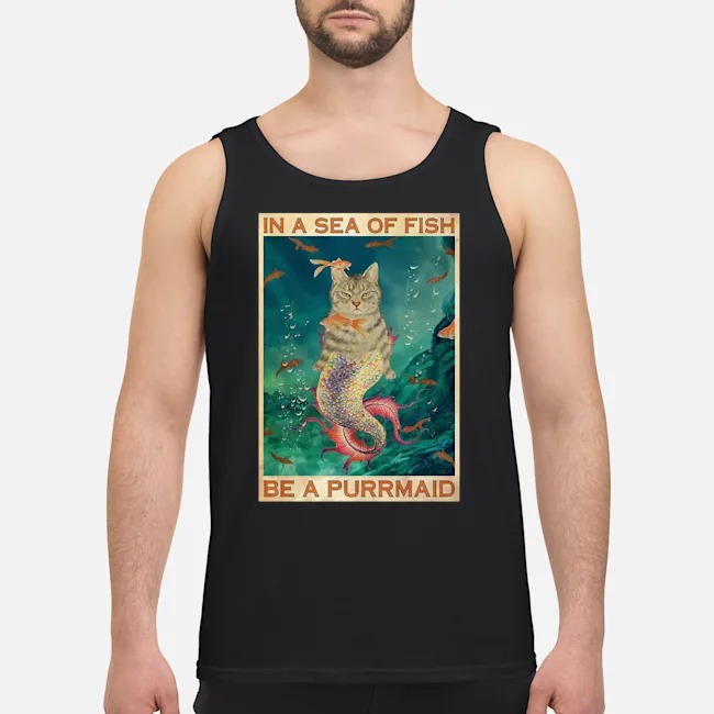 Cat In A Sea Of Fish Be A Purrmaid Shirt 6 Cat In A Sea Of Fish Be A Purrmaid Guy Tank Top