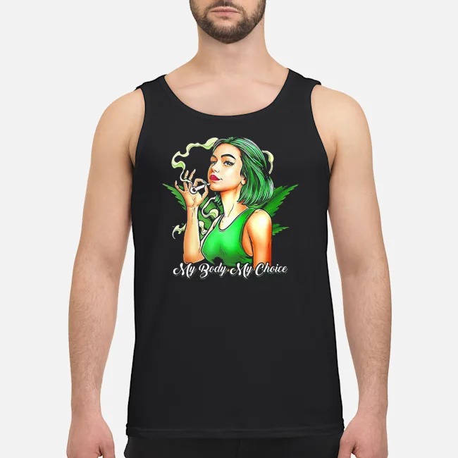 Weed My Body My Choice Shirt 7 Weed My Body My Choice Guy Tank Top