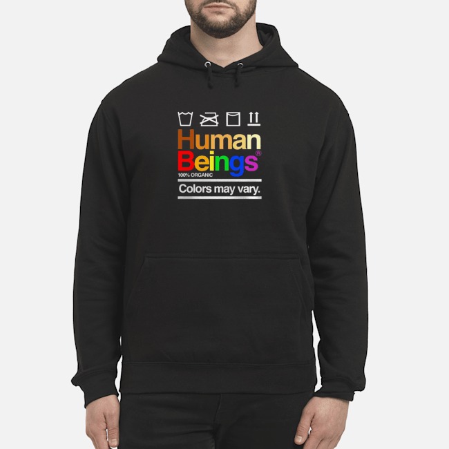 LGBT Human Beings 100% Organic Colors May Vary Shirt 8 LGBT Human Beings 100% Organic Colors May Vary Hoodie