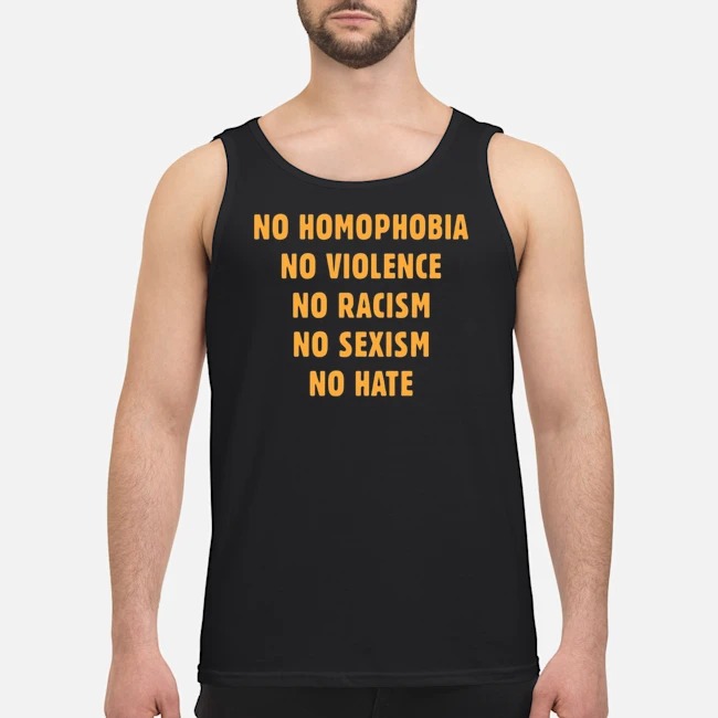 No Homophobia No Violence No Racism No Sexism Shirt 6 No Homophobia No Violence No Racism No Sexism Guy Tank Top