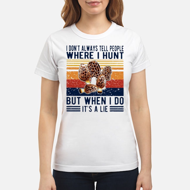 I Don't Always Tell People Where I Hunt But When I Do It's A Lie Vintage Shirt 7 I Don't Always Tell People Where I Hunt But When I Do It's A Lie Vintage Ladies Tee