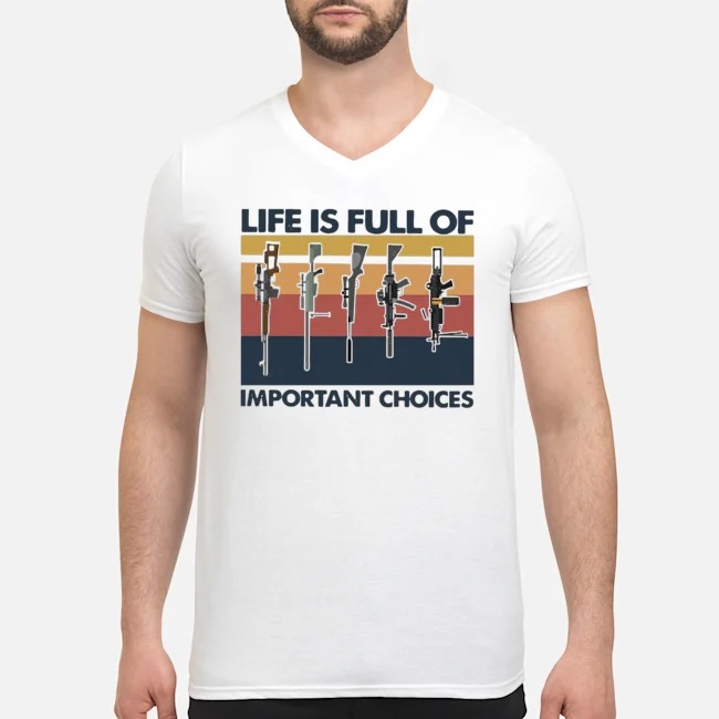 Guns Life Is Full Of Important Choices Vintage Shirt 5 Guns Life Is Full Of Important Choices Vintage Guy V-neck