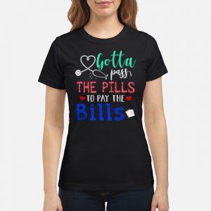 Gotta Pass The Pills To Pay The Bills Shirt 6 Gotta Pass The Pills To Pay The Bills Shirt