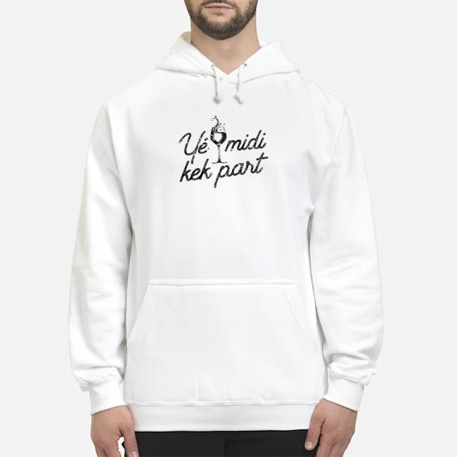 Yé Midi Kek Part Shirt 8 Yé Midi Kek Part Hoodie