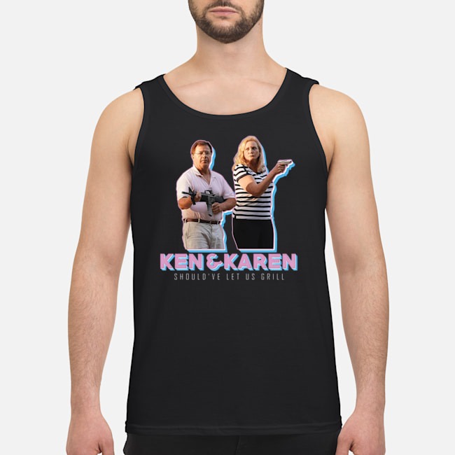 Ken And Karen Should've Let Us Grill Shirt 5 Ken And Karen Should've Let Us Grill Shirt
