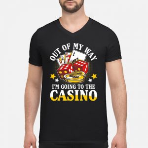 Out Of My Way I'm Going To The Casino Shirt 8 Out Of My Way I'm Going To The Casino Shirt