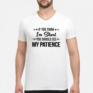If You Think I'm Short You Should See My Patience Shirt 8 If You Think I'm Short You Should See My Patience Shirt