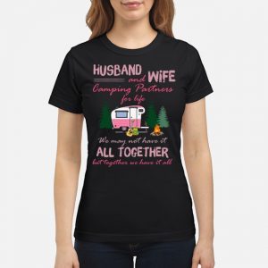 Husband And Wife Camping Partners For Life We May Not Have It All Together But Together We Have It All Shirt 5 Husband And Wife Camping Partners For Life We May Not Have It All Together But Together We Have It All Shirt