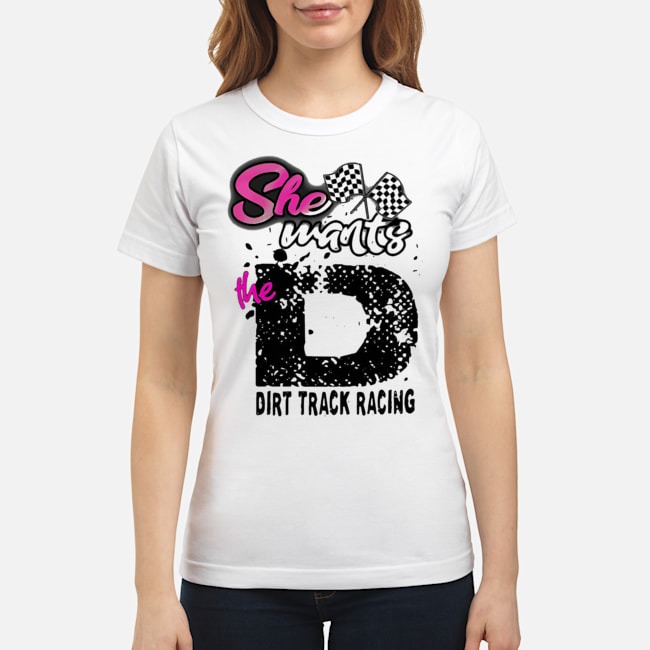 She Wants The D Dirt Track Racing Shirt 6 She Wants The D Dirt Track Racing Shirt