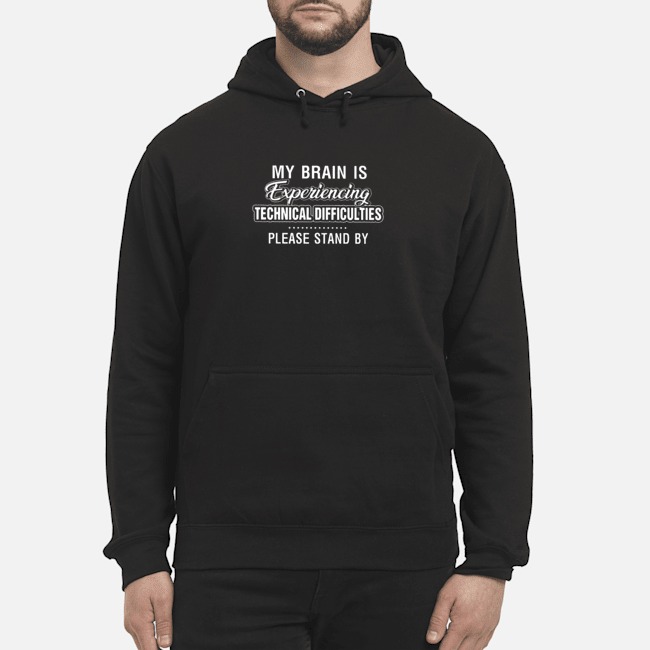 My Brain Is Experiencing Technical Difficulties Please Stand By Shirt 5 My Brain Is Experiencing Technical Difficulties Please Stand By Shirt