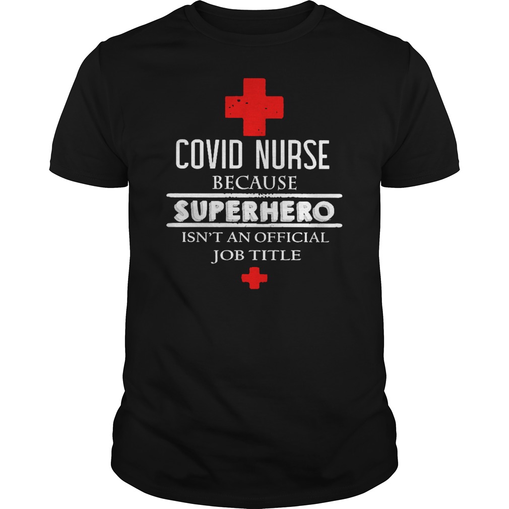 Covid Nurse Because Superhero Isn't An Official Job Title Shirt 1 Covid Nurse Because Superhero Isn't An Official Job Title Shirt