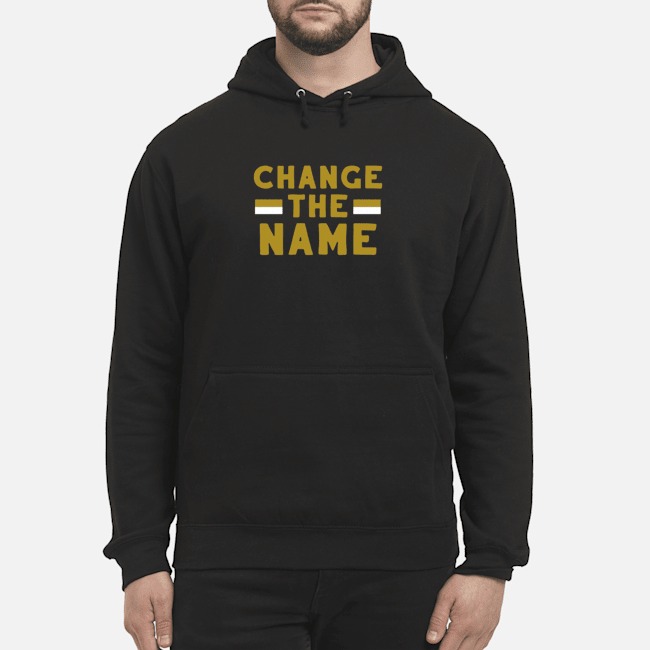 Change The Name Shirt 7 Change The Name Hoodie