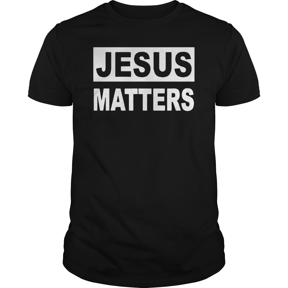 Jesus Matters Shirt 5 Jesus Matters Shirt
