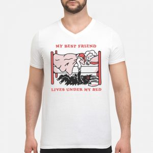My Best Friend Lives Under My Bed Shirt 8 My Best Friend Lives Under My Bed Shirt