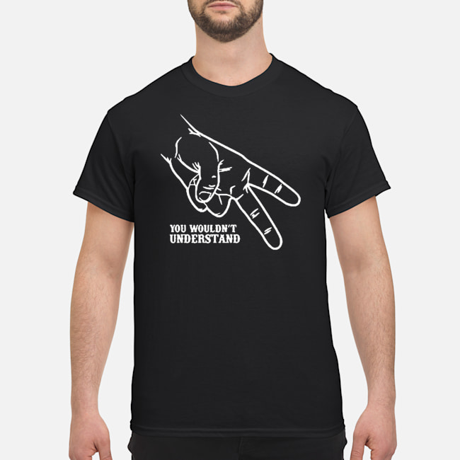Hand You Wouldn't Understand Shirt 1 Hand You Wouldn't Understand Shirt