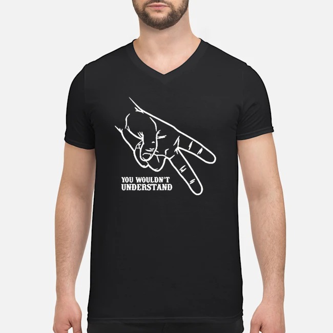 Hand You Wouldn't Understand Shirt 6 Hand You Wouldn't Understand Guy V-neck