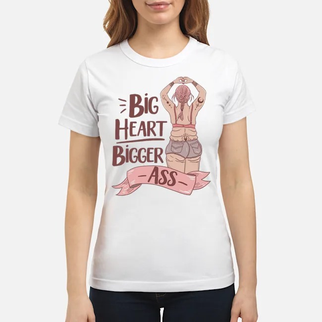 Big Heart Bigger Ass Shirt 7 Big Heart Bigger Ass Ladies Tee