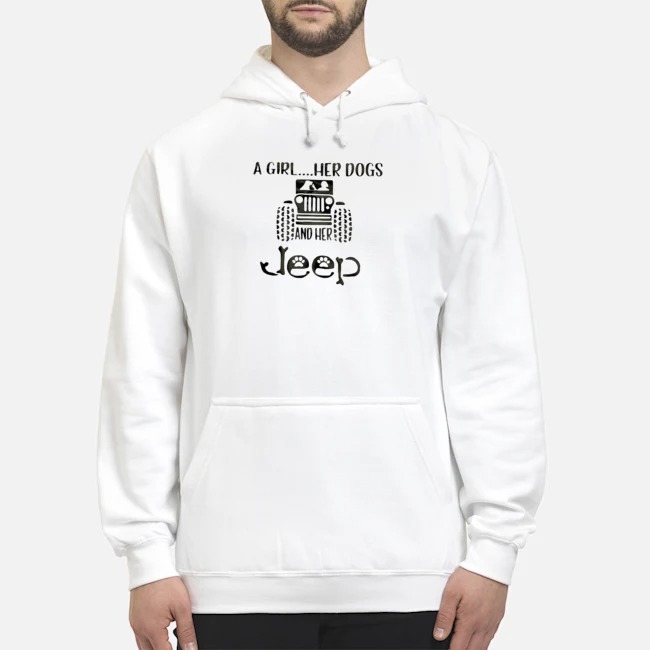 A Girl Her Dogs And Her Jeep Shirt 8 A Girl Her Dogs And Her Jeep Hoodie