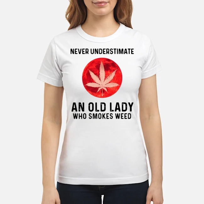Never Underestimate An Old Lady Who Smokes Weed Shirt 7 Never Underestimate An Old Lady Who Smokes Weed Ladies Tee