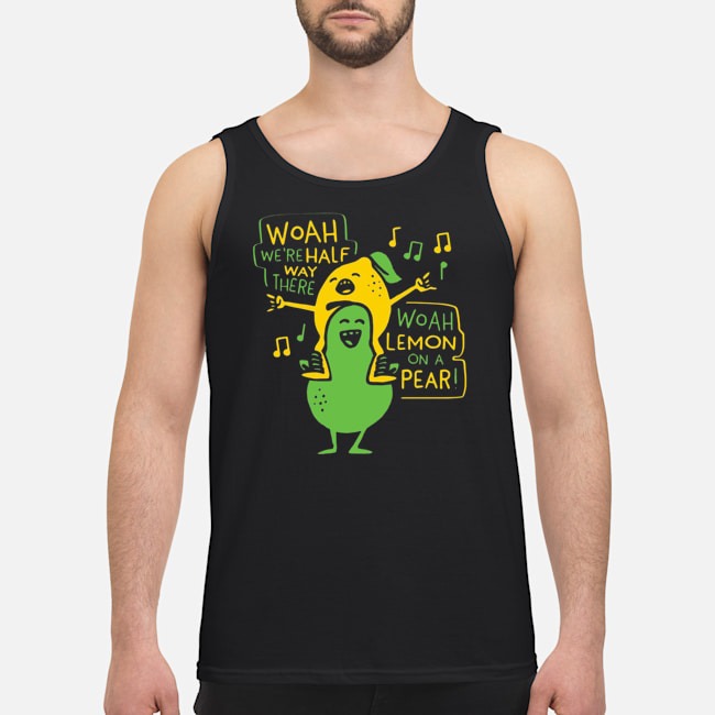 Woah We're Halfway There Woah Lemon On Pear Shirt 6 Woah We're Halfway There Woah Lemon On Pear Shirt