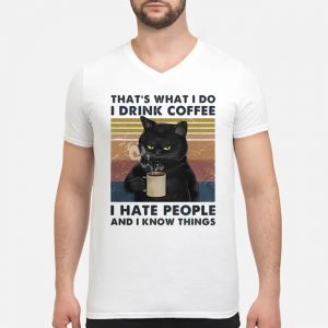 Cat That's What I Do I Drink Coffee I Hate People And I Know Things Vintage Shirt 7 Cat That's What I Do I Drink Coffee I Hate People And I Know Things Vintage Guy V-neck
