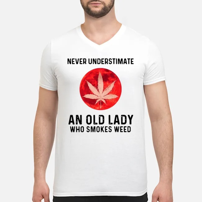 Never Underestimate An Old Lady Who Smokes Weed Shirt 5 Never Underestimate An Old Lady Who Smokes Weed Guy V-neck