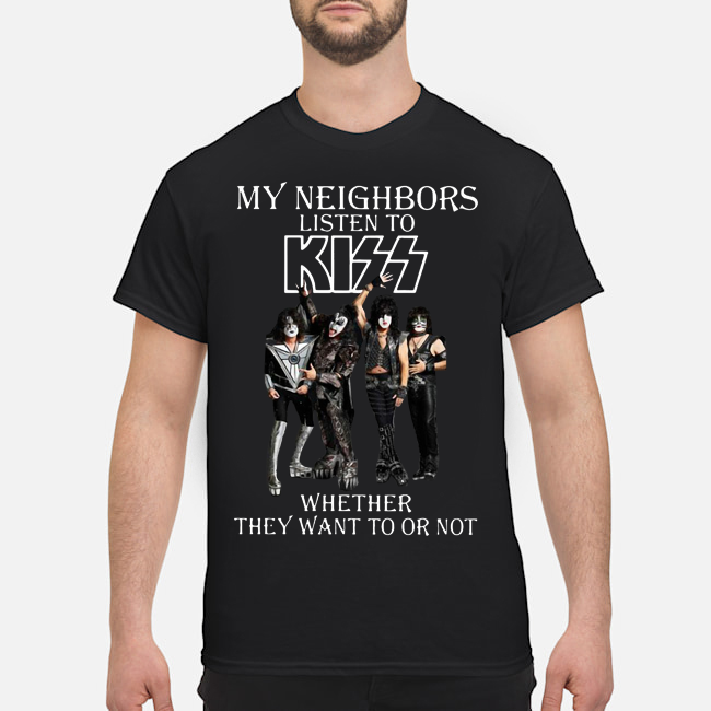 My Neighbors Listen To Kiss Whether They Want To Or Not Shirt 1 My Neighbors Listen To Kiss Whether They Want To Or Not Shirt