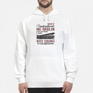 Don't Underestimate Me Darlin I Can Go From Lady West Virginia In 2,5 Seconds Shirt 5 Don't Underestimate Me Darlin I Can Go From Lady West Virginia In 2,5 Seconds Shirt