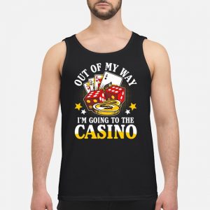Out Of My Way I'm Going To The Casino Shirt 7 Out Of My Way I'm Going To The Casino Shirt
