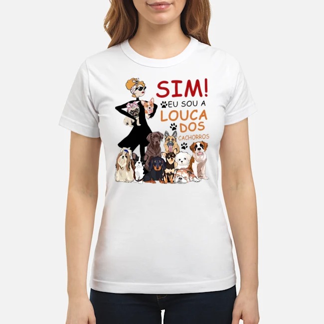 Sim Eu Sou A Louca Dos Cachorros Shirt 5 Sim Eu Sou A Louca Dos Cachorros Shirt