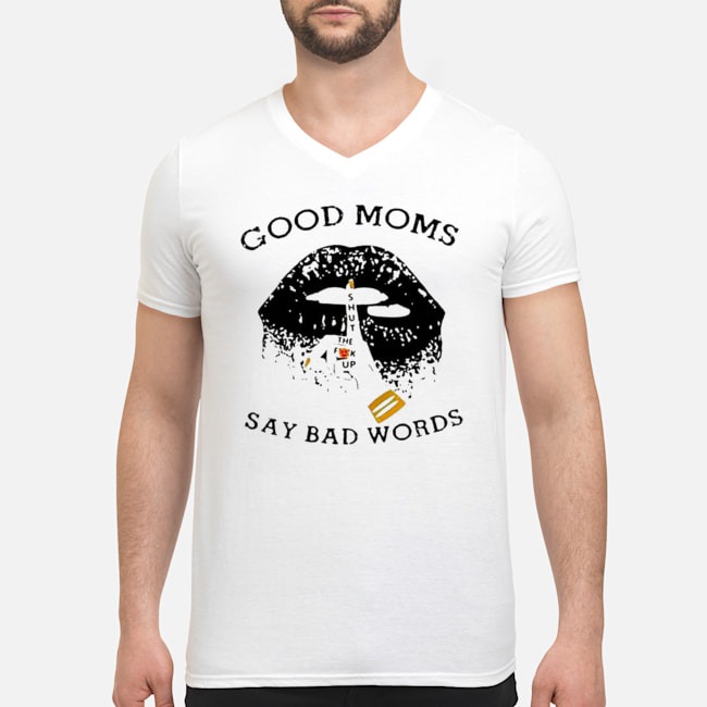 Lips Good Moms Shut The Fuck Up Say Bad Words Shirt 6 Lips Good Moms Shut The Fuck Up Say Bad Words Guy V-neck