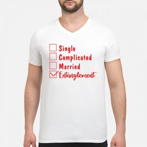 Single Complicated Married Entanglement Shirt 8 Single Complicated Married Entanglement Shirt