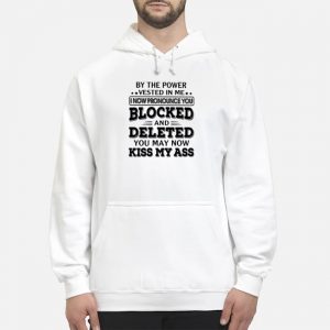 By The Power Vested In Me I Now Pronounce You Blocked And Deleted Shirt 8 By The Power Vested In Me I Now Pronounce You Blocked And Deleted Hoodie