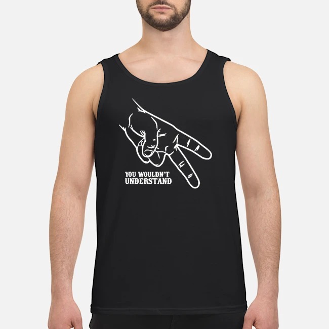 Hand You Wouldn't Understand Shirt 5 Hand You Wouldn't Understand Guy Tank Top