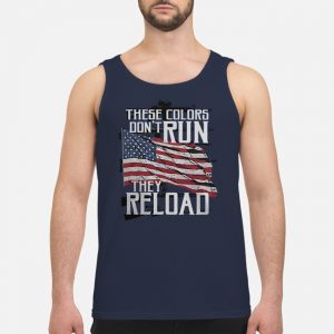 These Colors Don't Run They Reload Gun Lover Shirt 7 These Colors Don't Run They Reload Gun Lover Shirt