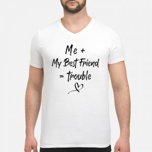 Me + My Best Friend = Trouble Shirt 7 Me + My Best Friend = Trouble Shirt