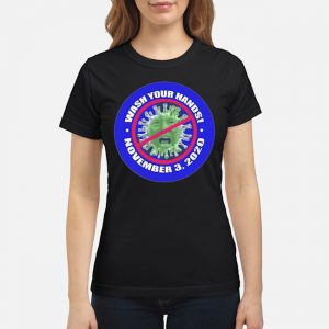 Donald Trump Coronavirus Wash Your Hands November 3 2020 Shirt 6 Donald Trump Coronavirus Wash Your Hands November 3 2020 Ladies Tee