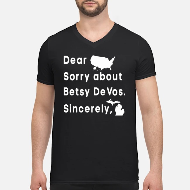 Dear America Sorry About Betsy DeVos Sincerely Shirt 5 Dear America Sorry About Betsy DeVos Sincerely Guy V-neck