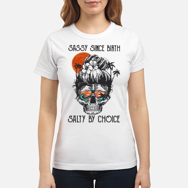 Ocean Skull Sassy Since Birth Salty By Choice Shirt 6 Ocean Skull Sassy Since Birth Salty By Choice Shirt