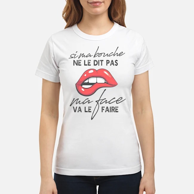Si Ma Bouche Ne Le Dit Pas Ma Face Va Le Faire Shirt 7 Si Ma Bouche Ne Le Dit Pas Ma Face Va Le Faire Ladies Tee