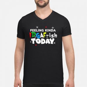 Feeling Kinda Idgaf Ish Today Shirt 8 Feeling Kinda Idgaf Ish Today Shirt