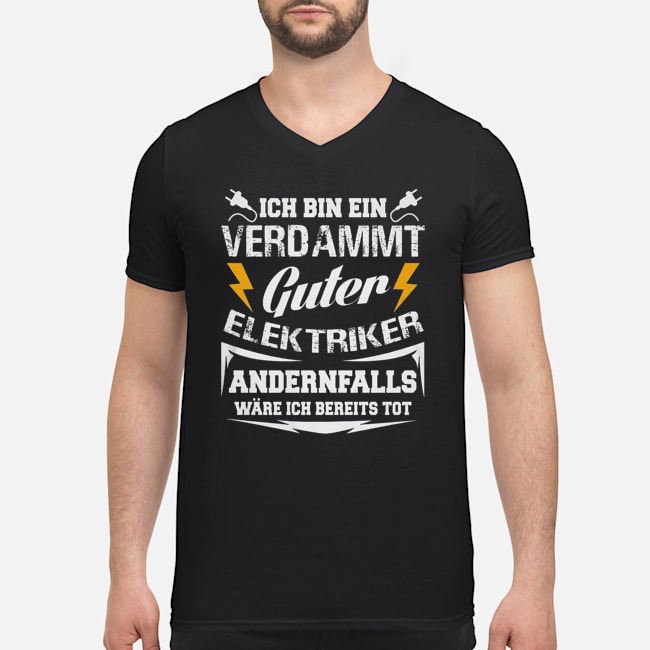 Ich Bin Ein Verdammt Guter Elektriker Andernfalls Wäre Ich Bereits Tot Shirt 6 Ich Bin Ein Verdammt Guter Elektriker Andernfalls Wäre Ich Bereits Tot Guy V-neck