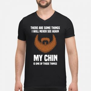 There Are Some Things I Will Never See Again My Chin Is One Of Those Things Shirt 8 There Are Some Things I Will Never See Again My Chin Is One Of Those Things Shirt