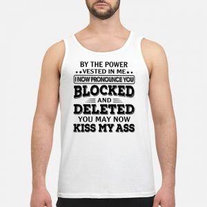 By The Power Vested In Me I Now Pronounce You Blocked And Deleted Shirt 6 By The Power Vested In Me I Now Pronounce You Blocked And Deleted Guy Tank Top