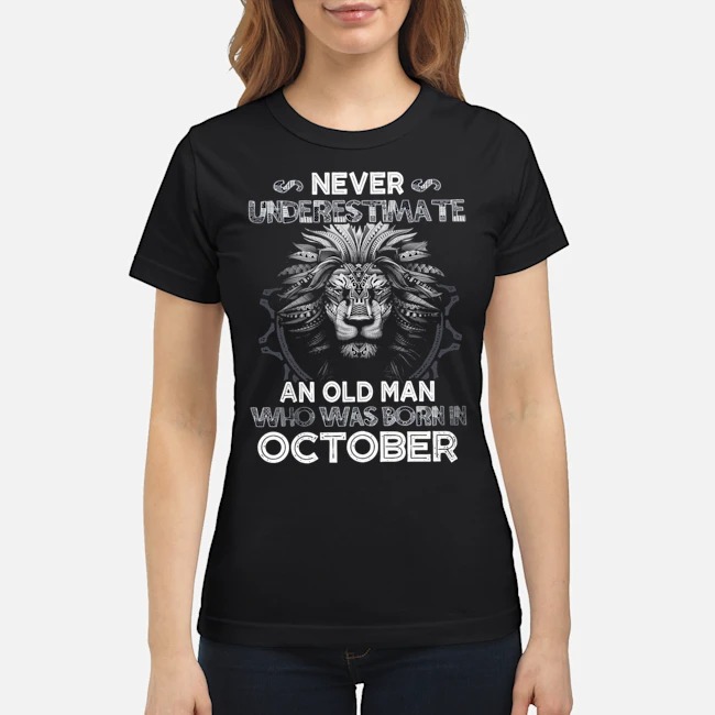 Lion Never Underestimate An Old Man Who Was Born In October Shirt 7 Lion Never Underestimate An Old Man Who Was Born In October Shirt