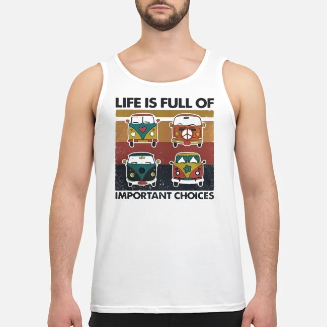 Hippie Bus Life Is Full Of Important Choices Vintage Shirt 5 Hippie Bus Life Is Full Of Important Choices Vintage Guy Tank Top