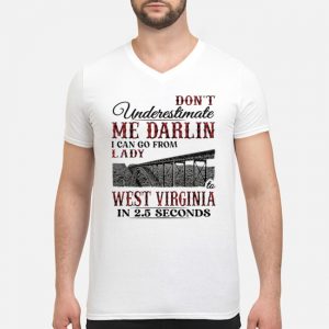 Don't Underestimate Me Darlin I Can Go From Lady West Virginia In 2,5 Seconds Shirt 8 Don't Underestimate Me Darlin I Can Go From Lady West Virginia In 2,5 Seconds Shirt
