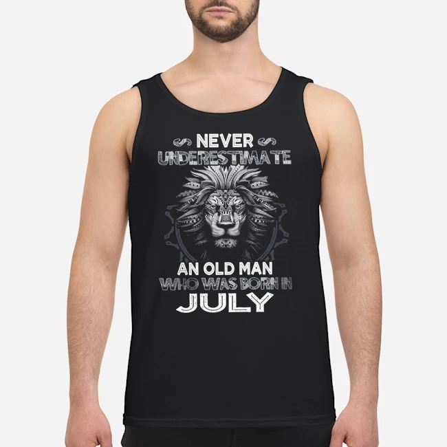 Lion Never Underestimate An Old Man Who Was Born In July Shirt 6 Lion Never Underestimate An Old Man Who Was Born In July Shirt