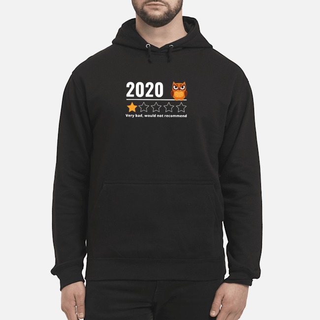 2020 Owl Very Bad Would Not Recommend Shirt 8 2020 Owl Very Bad Would Not Recommend Hoodie