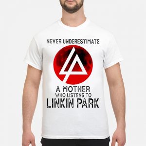Never Underestimate A Mother Who Listens To Linkin Park Shirt 5 Never Underestimate A Mother Who Listens To Linkin Park Shirt